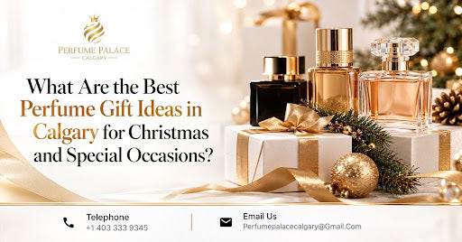 What Are the Best Perfume Gift Ideas in Calgary for Christmas and Special Occasions?